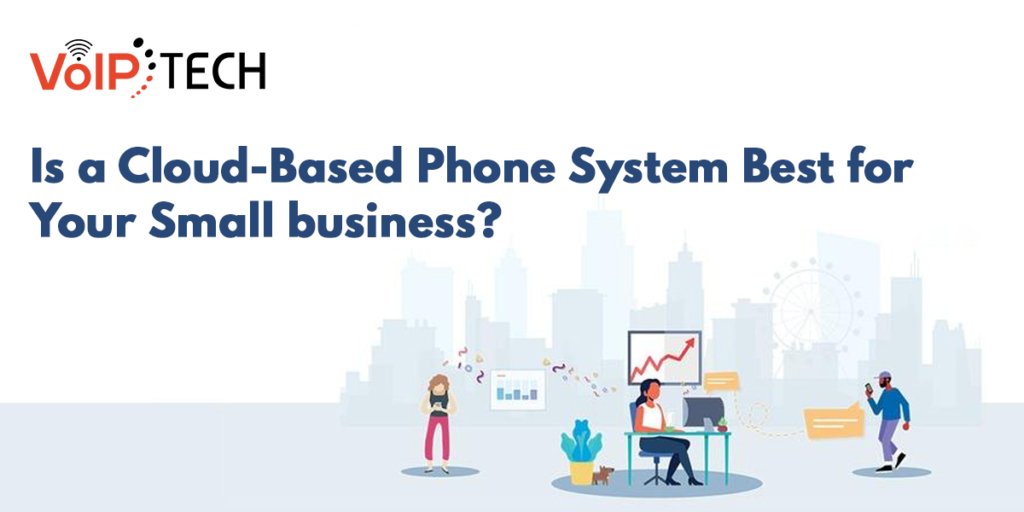 Is a Cloud-Based Phone System Best for Your Small business?