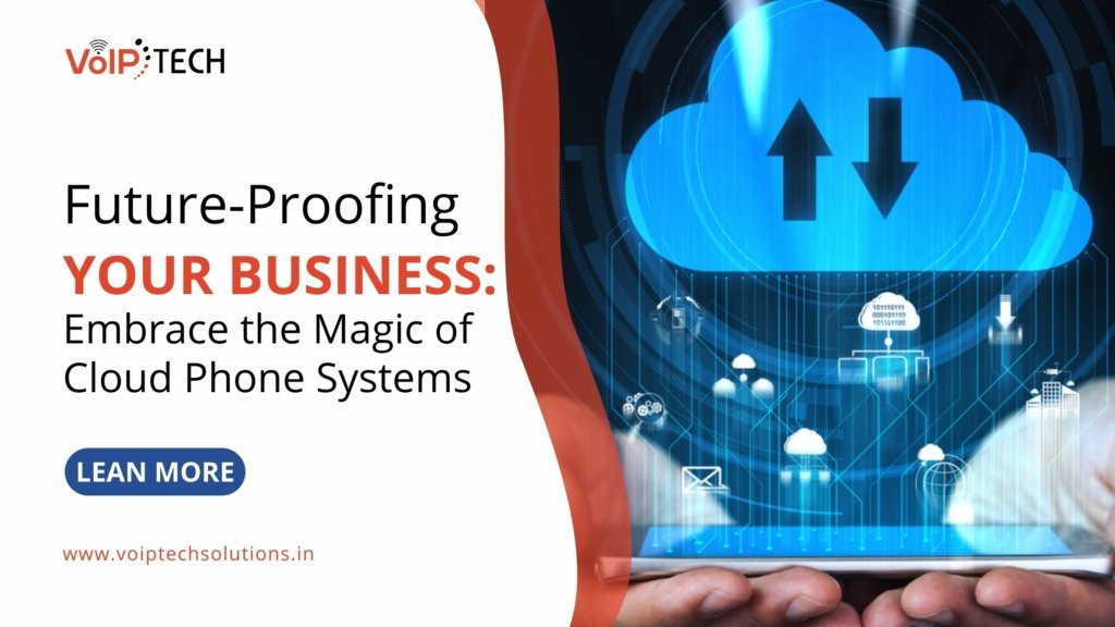 Future-Proofing Your Business: Embrace the Magic of Cloud Phone Systems