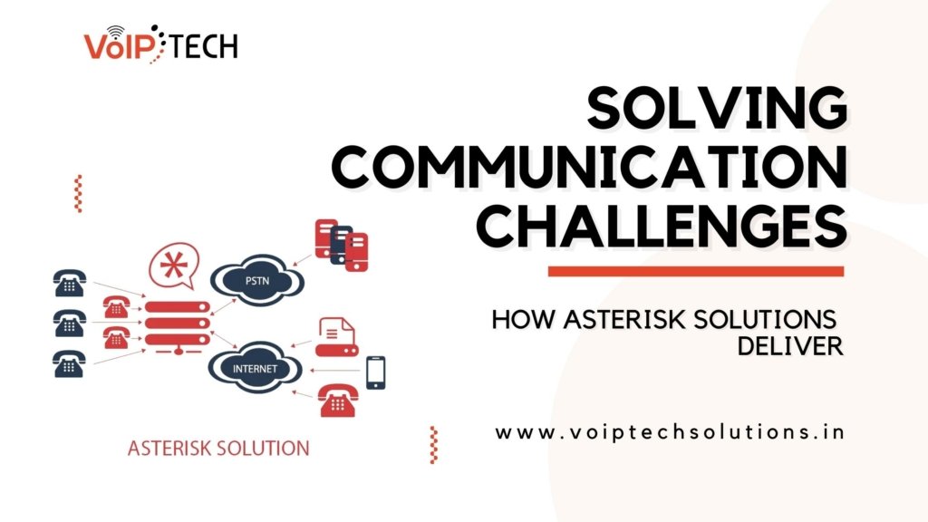 Solving Communication Challenges: How Asterisk Solutions Deliver