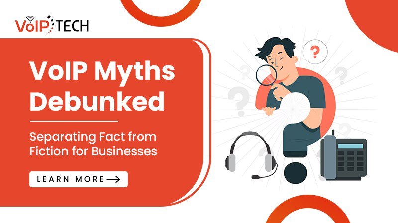 VoIP Myths Debunked: Separating Fact from Fiction for Businesses